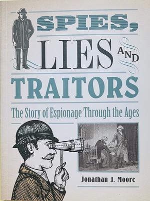 Spies, Lies and Traitors by Jonathan J. Moore