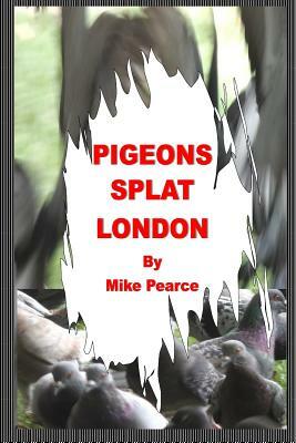 Pigeons Splat London by Mike Pearce