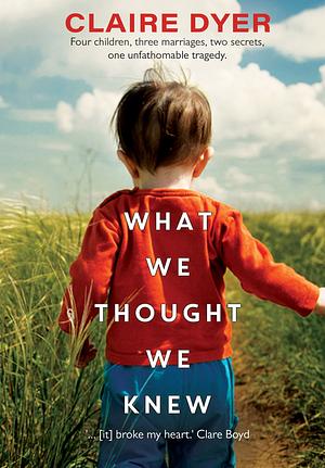 What We Thought We Knew by Claire Dyer