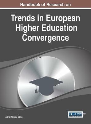 Handbook of Research on Trends in European Higher Education Convergence by Dima, Alina Mihaela Dima