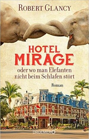Hotel Mirage oder wo man Elefanten nicht beim Schlafen stört by Robert Glancy