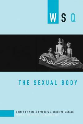 The Sexual Body: Wsq: Spring / Summer 2007 by 