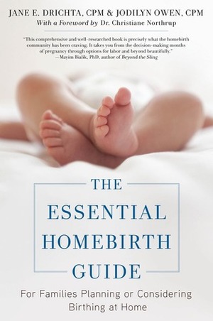 The Essential Homebirth Guide: For Families Planning or Considering Birthing at Home by Christiane Northrup, Jane E. Drichta, Jodilyn Owen