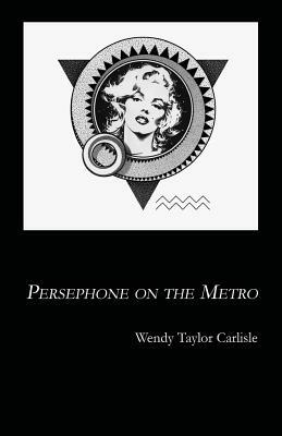Persephone on the Metro by Wendy Taylor Carlisle