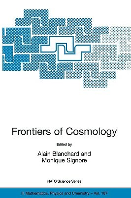 Frontiers of Cosmology: Proceedings of the NATO Asi on the Frontiers of Cosmology, Cargese, France from 8 - 20 September 2003 by 