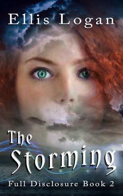 The Storming: Full Disclosure Book 2 by Ellis Logan