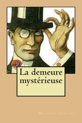 La demeure mysterieuse by Maurice Leblanc