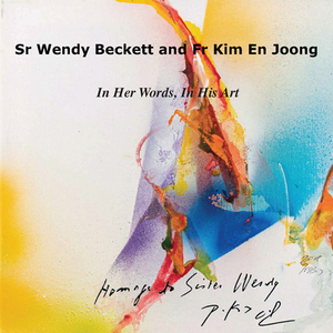 Sr Wendy Becket and Fr Kim En Joong: In Her Words, in His Art by Wendy Beckett, Kim Joong