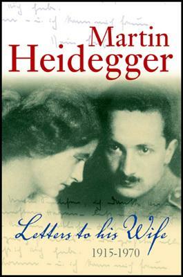 Letters to His Wife: 1915 - 1970 by Martin Heidegger