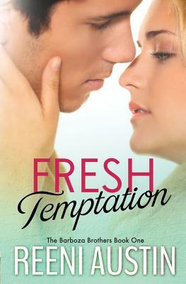 Fresh Temptation: Barboza Brothers: Book One by Reeni Austin