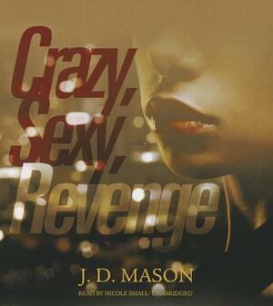 Crazy, Sexy, Revenge by J.D. Mason