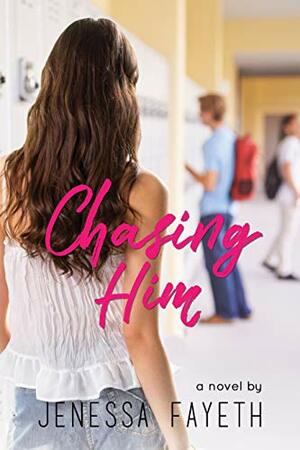 Chasing Him by Jenessa Fayeth