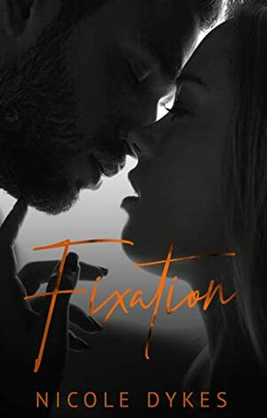 Fixation by Nicole Dykes