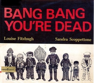 Bang Bang You're Dead by Sandra Scoppettone, Louise Fitzhugh