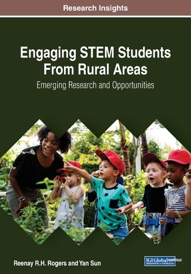 Engaging STEM Students From Rural Areas: Emerging Research and Opportunities by Yan Sun, Reenay R. H. Rogers