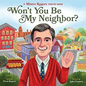 Won't You Be My Neighbor?: A Mister Rogers Poetry Book by Luke Flowers, Fred Rogers