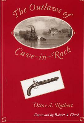 The Outlaws of Cave-In-Rock by Otto a. Rothert