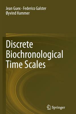 Discrete Biochronological Time Scales by Jean Guex, Øyvind Hammer, Federico Galster