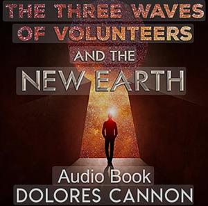 The Three Waves of Volunteers and the New Earth by Dolores Cannon