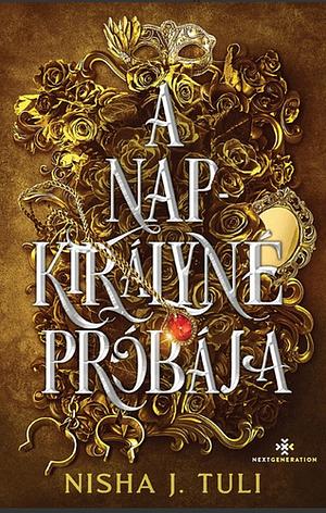 A ​Napkirályné próbája by Nisha J. Tuli