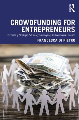 Crowdfunding for Entrepreneurs: Developing Strategic Advantage Through Entrepreneurial Finance by Francesca Di Pietro