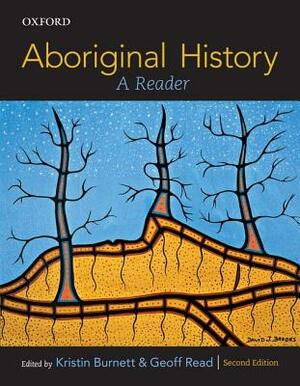 Aboriginal History: A Reader by Kristin Burnett, Geoff Read