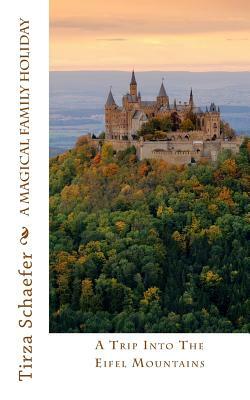 A Magical Family Holiday: A Trip Into The Eifel Mountains by Tirza Schaefer