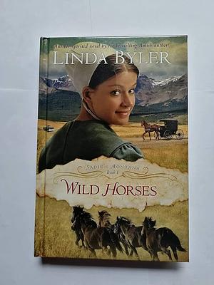 Wild Horses by Linda Byler, Linda Byler