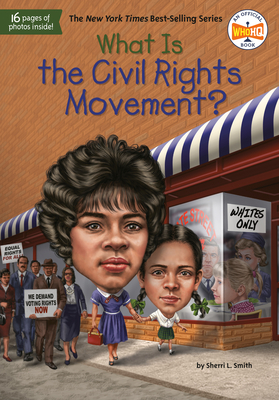 What Is the Civil Rights Movement? by Who HQ, Sherri L. Smith