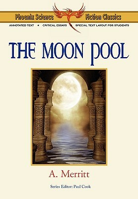 The Moon Pool - Phoenix Science Fiction Classics (with Notes and Critical Essays) by A. Merritt