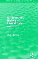 An Economic History of Liberal Italy (Routledge Revivals): 1850-1918 by Gianni Toniolo