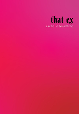 That Ex by Rachelle Toarmino