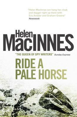 Ride a Pale Horse by Helen MacInnes