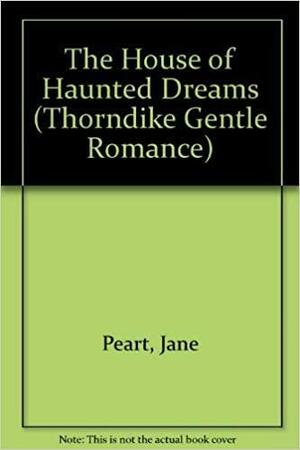 The House of Haunted Dreams by Jane Peart