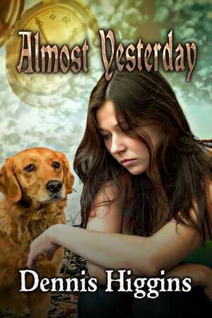 Almost Yesterday by Dennis Higgins