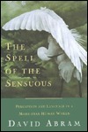 The Spell of the Sensuous: Perception and Language in a More-Than-Human World by David Abram