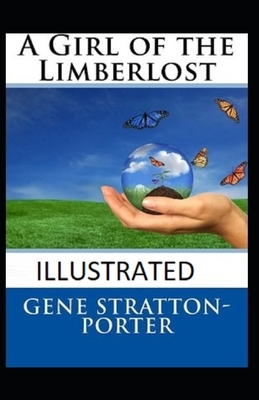 A Girl of the Limberlost Illustrated by Gene Stratton-Porter