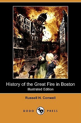History of the Great Fire in Boston (Illustrated Edition) (Dodo Press) by Russell H. Conwell