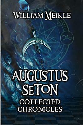 Augustus Seton Collected Chronicles by William Meikle