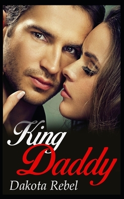 King Daddy by Dakota Rebel
