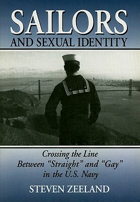 Sailors and Sexual Identity: Crossing the Line Between Straight and Gay in the U.S. Navy by Steven Zeeland