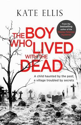 The Boy Who Lived with the Dead by Kate Ellis