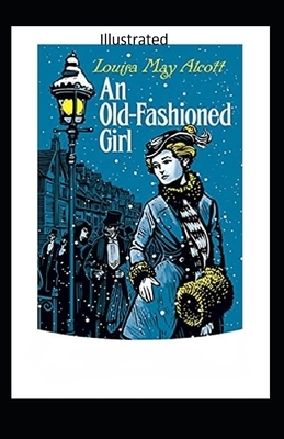 An Old-Fashioned Girl Illustrated by Louisa May Alcott