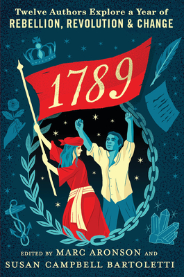 1789: Twelve Authors Explore a Year of Rebellion, Revolution, and Change by 