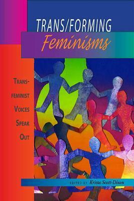 Trans/Forming Feminisms: Transfeminist Voices Speak Out by Krista Scott-Dixon