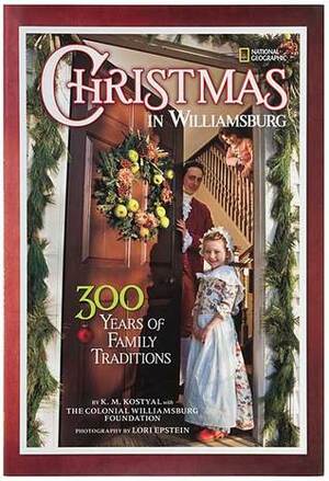 Christmas in Williamsburg: 300 Years of Family Traditions by Lori Epstein, Karen Kostyal, Colonial Williamsburg Foundation