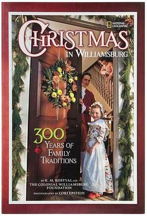 Christmas in Williamsburg: 300 Years of Family Traditions by Colonial Williamsburg Foundation, Lori Epstein, Karen Kostyal