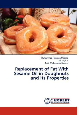 Replacement of Fat with Sesame Oil in Doughnuts and Its Properties by Muhammad Nauman Majeed, Faqir Muhammad Anjum, Ali Asghar