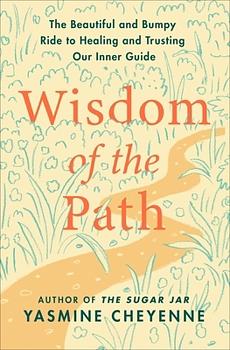 Wisdom of the Path: The Beautiful and Bumpy Ride to Healing and Trusting Our Inner Guide  by Yasmine Cheyenne