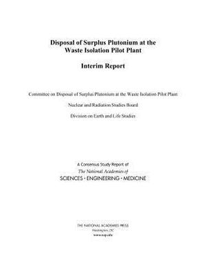 Disposal of Surplus Plutonium at the Waste Isolation Pilot Plant: Interim Report by Division on Earth and Life Studies, Nuclear and Radiation Studies Board, National Academies of Sciences Engineeri